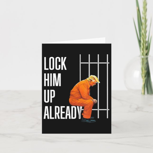 Trump Lock Him Up Already  Card (Front)