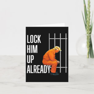 Trump Lock Him Up Already  Card