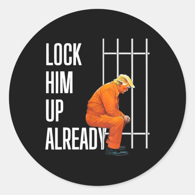 Trump Lock Him Up Already  Classic Round Sticker (Front)