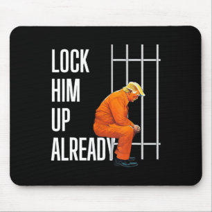 Trump Lock Him Up Already Mouse Pad
