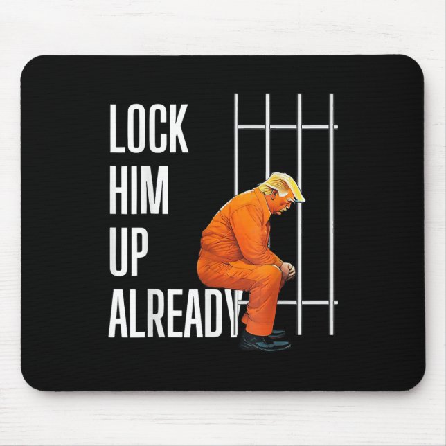 Trump Lock Him Up Already  Mouse Pad (Front)