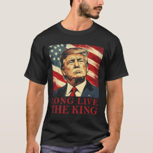 Trump Long Live The King American Patriotic  T-Shirt