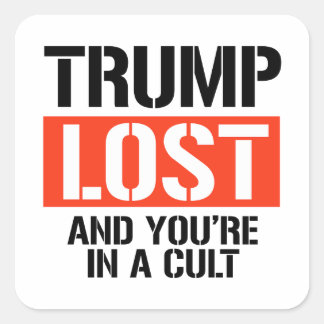 Trump Lost and you're in a cult Square Sticker
