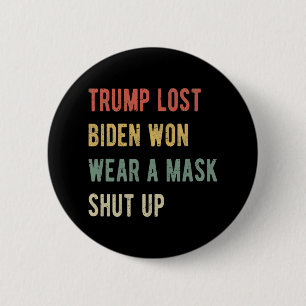 Trump Lost Biden Won Wear A Mask Shut Up I 6 Cm Round Badge