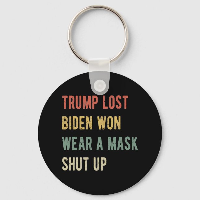 Trump Lost Biden Won Wear A Mask Shut Up I Key Ring (Front)
