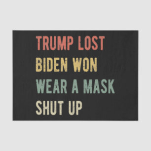 Trump Lost Biden Won Wear A Mask Shut Up I Tissue Paper