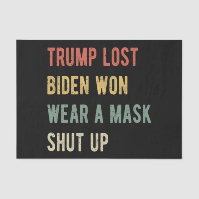 Trump Lost Biden Won Wear A Mask Shut Up I Tissue Paper (Front)