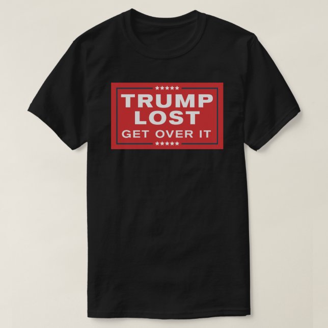 Trump Lost - Get Over It - Campaign Sign Parody St T-Shirt (Design Front)