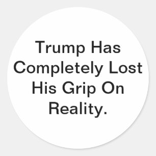 Trump Lost Grip On Reality Hankamer Artjunkhaus Classic Round Sticker