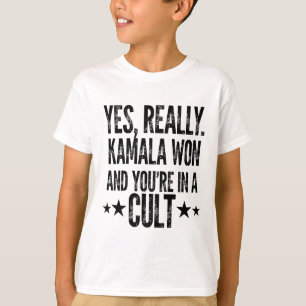 Trump Lost Kamala Won You're In A Cult Harris W 20 T-Shirt