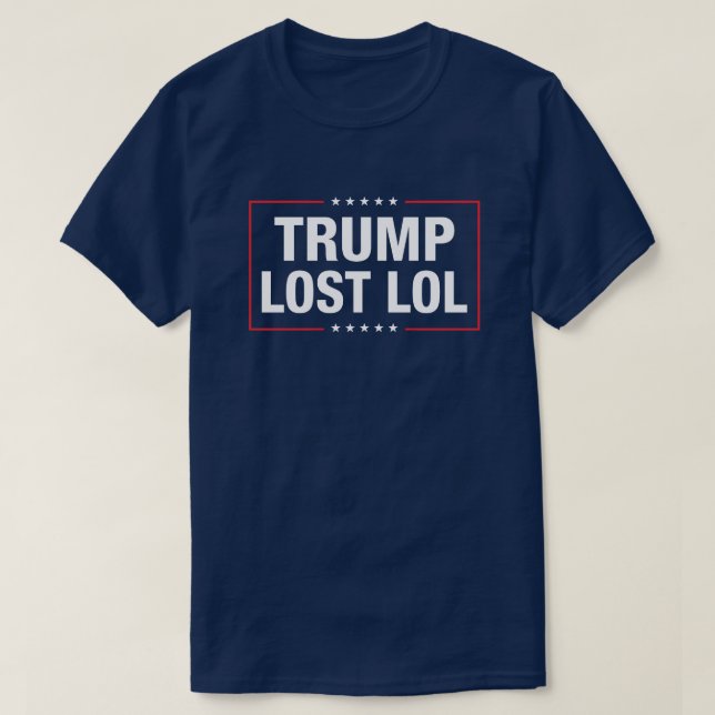 Trump lost lol funny anti trump  T-Shirt (Design Front)