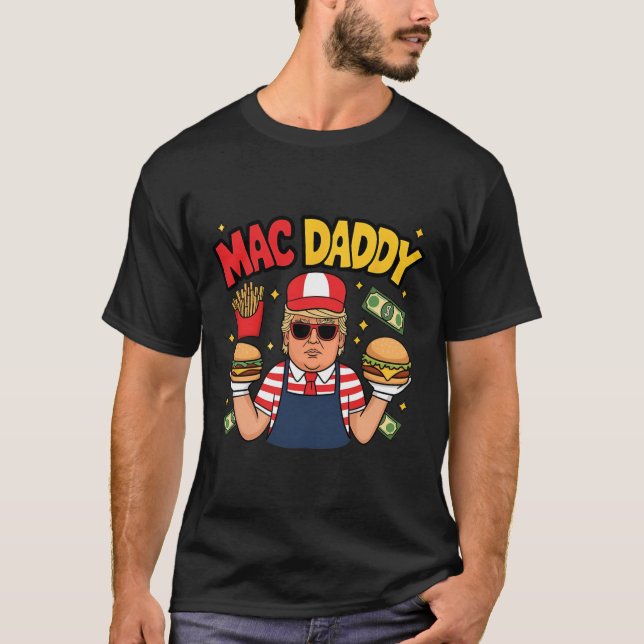Trump Mac Daddy Making Fries Funny Saying  T-Shirt (Front)