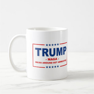 TRUMP MAGA: Mess Around Get Arrested Coffee Mug