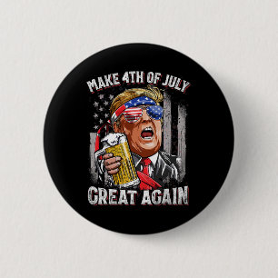 Trump Make 4th Of July Great Again Men Drinking Be 6 Cm Round Badge
