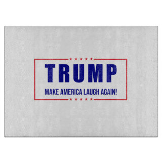 Trump: Make America Laugh Again! - Humourous Polit Cutting Board