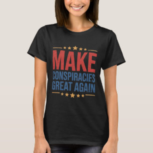 Trump Make Conspiracies Great Again 3 T-Shirt