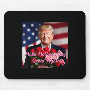 Trump Make Mothers Day Great Again For Mothers Mouse Pad