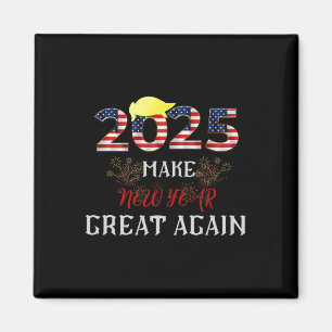Trump Make New Year Great Again Happy New Years Ev Magnet
