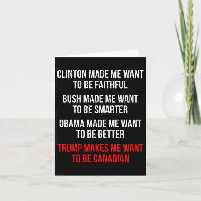 Trump Makes Me Want To Be Canadian Fun Political  Card (Front)
