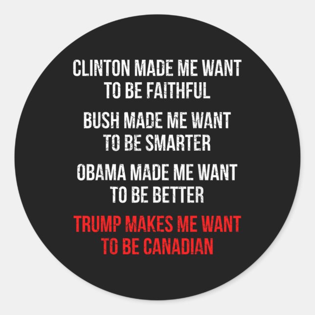 Trump Makes Me Want To Be Canadian Fun Political  Classic Round Sticker (Front)
