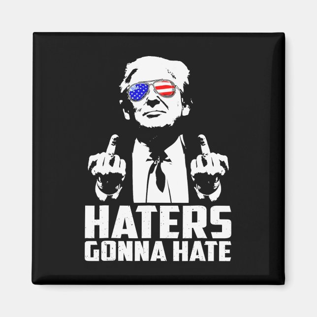 Trump Middle Finger Funny Haters Gonna Hate Presid Magnet (Front)