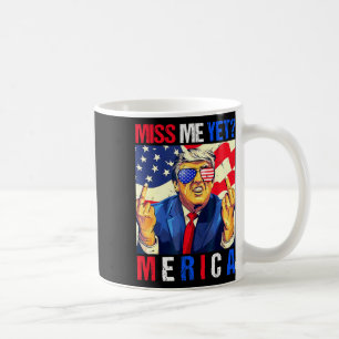 Trump Middle Finger Miss Me Yet American Flag 4th Coffee Mug