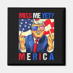 Trump Middle Finger Miss Me Yet American Flag 4th  Magnet