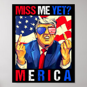 Trump Middle Finger Miss Me Yet American Flag 4th  Poster