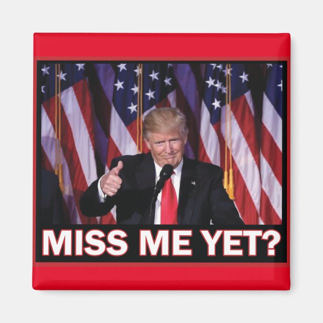 Trump Miss Me Yet Magnet (Front)