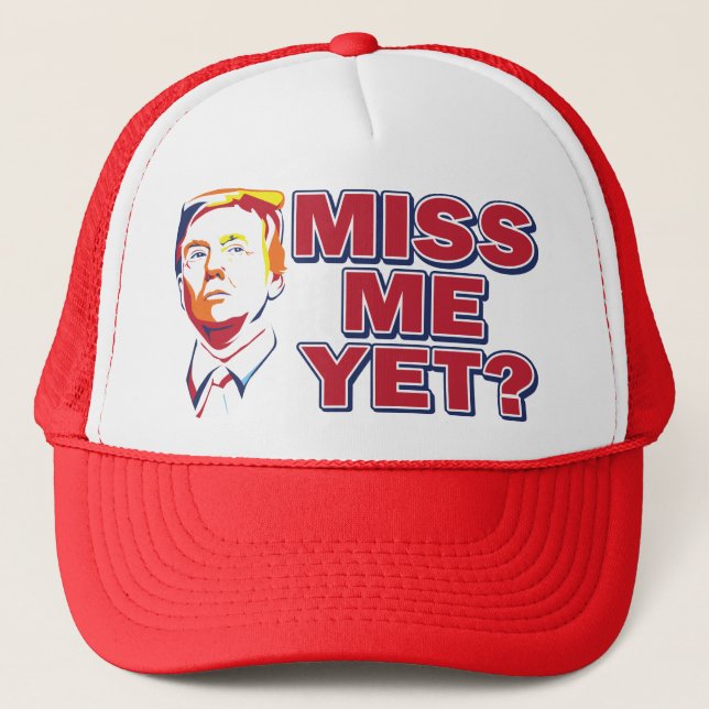 Trump-Miss-Me-Yet Trucker Hat (Front)