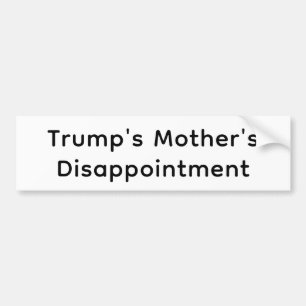 Trump Mother's Disappointment Hankamer Artjunkhaus Bumper Sticker