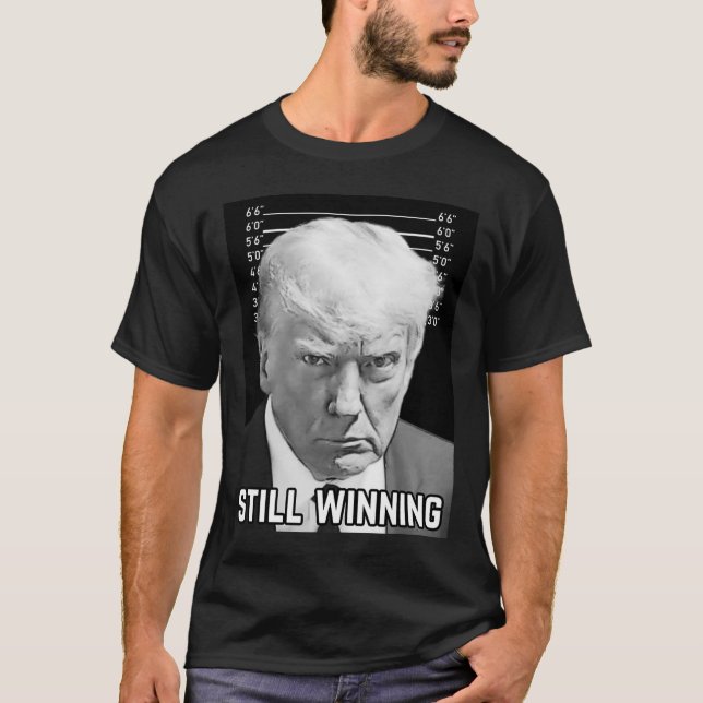 Trump Mug Shot - Still Winning Shirt  (Front)