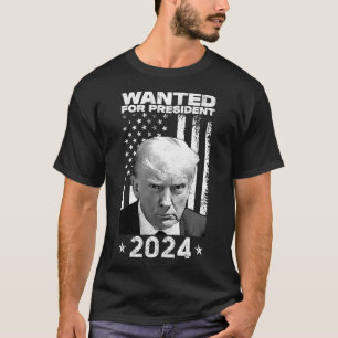 Trump Mug Shot Wanted For U.s. President 2024 T-Shirt
