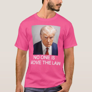 Trump Mugshot No One Is Above The Law T-Shirt