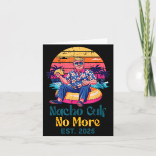 Trump Nacho Gulf No More Est 2025 Funny Saying Men Card