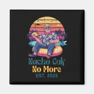 Trump Nacho Gulf No More Est 2025 Funny Saying Men Magnet