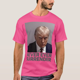 Trump Never Surrender T-Shirt