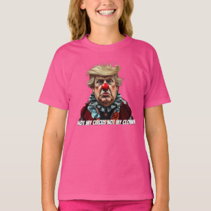 Trump: "Not My Circus, Not My Clown" T-Shirt