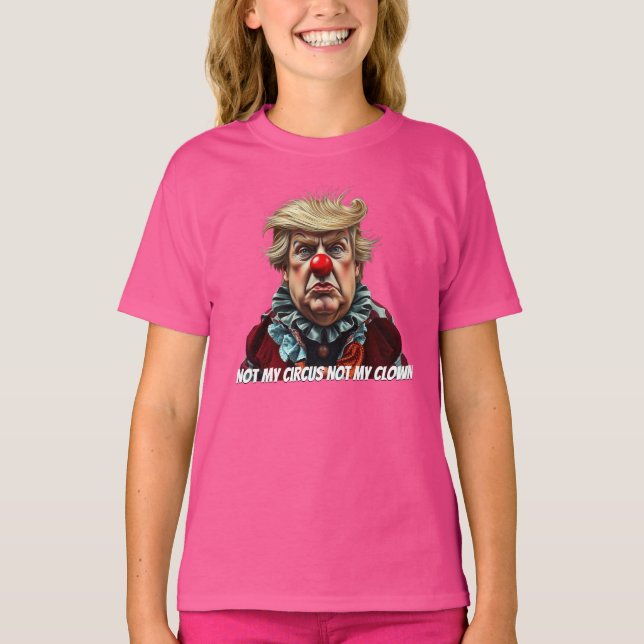 Trump: "Not My Circus, Not My Clown" T-Shirt (Front)