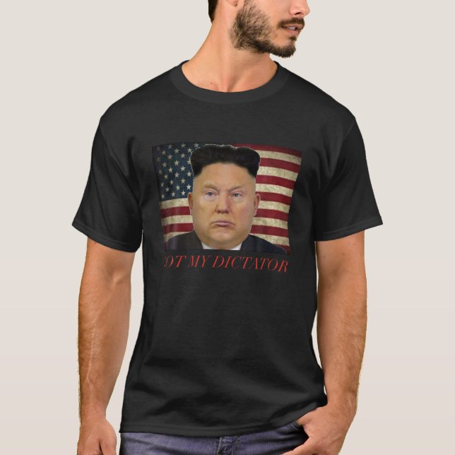 Trump Not My Dictator Shirt (Front)