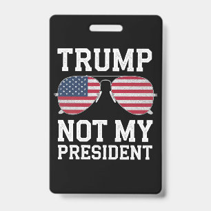 Trump Not My President Anti Trump ID Badge