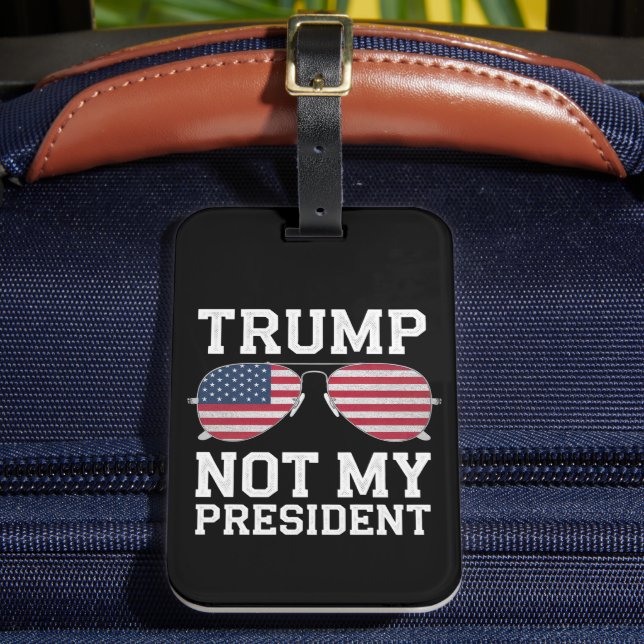 Trump Not My President Anti Trump Luggage Tag (Front Insitu 2)