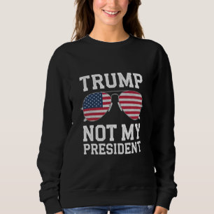 Trump Not My President Anti Trump Sweatshirt