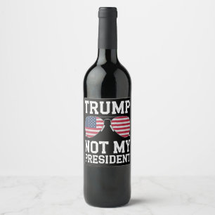 Trump Not My President Anti Trump Wine Label
