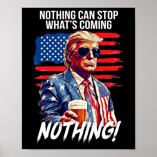 Trump Nothing Can Stop What's Coming Nothing  Poster (Front)