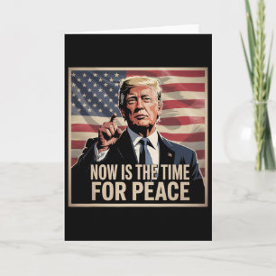 Trump- Now Is The Time For Peace 1  Card