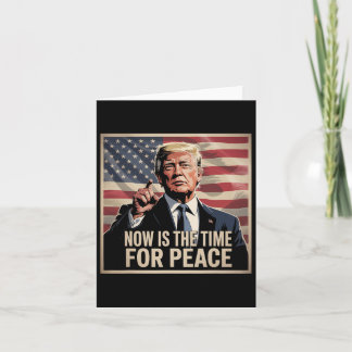 Trump- Now Is The Time For Peace  Card