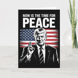 Trump- Now Is The Time For Peace Card