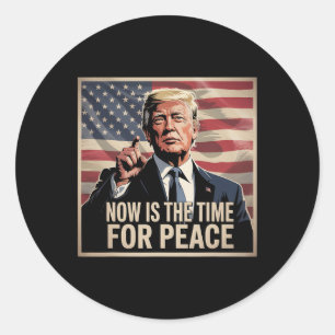 Trump- Now Is The Time For Peace Classic Round Sticker