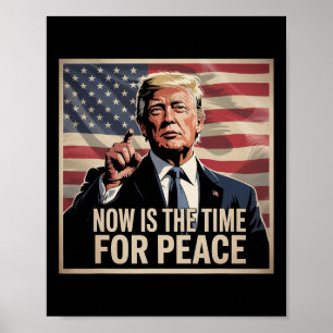 Trump- Now Is The Time For Peace Poster